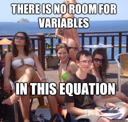 There is no room for variables In this equation - There is no room for variables In this equation  Priority Peter