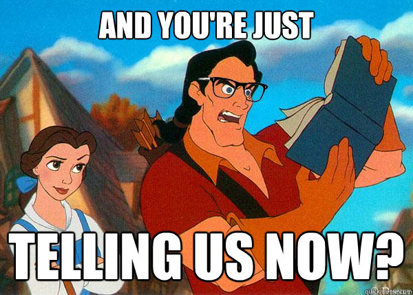 And you're just telling us now?  Hipster Gaston