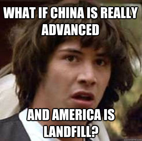 What if China is really advanced And America is landfill?  conspiracy keanu