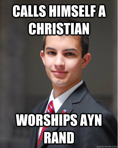 Calls himself a christian worships ayn rand  College Conservative