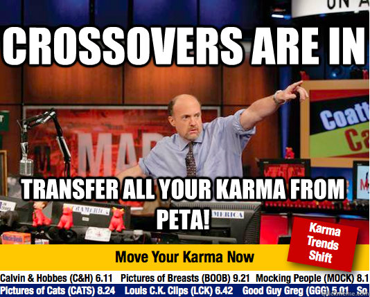 Crossovers are in transfer all your karma from peta! - Crossovers are in transfer all your karma from peta!  Mad Karma with Jim Cramer