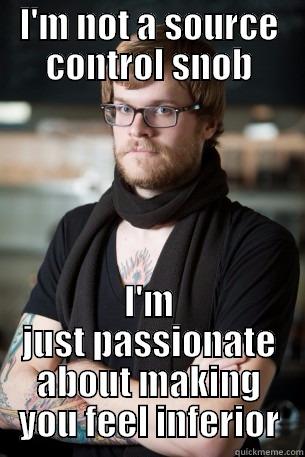 I'M NOT A SOURCE CONTROL SNOB I'M JUST PASSIONATE ABOUT MAKING YOU FEEL INFERIOR Hipster Barista