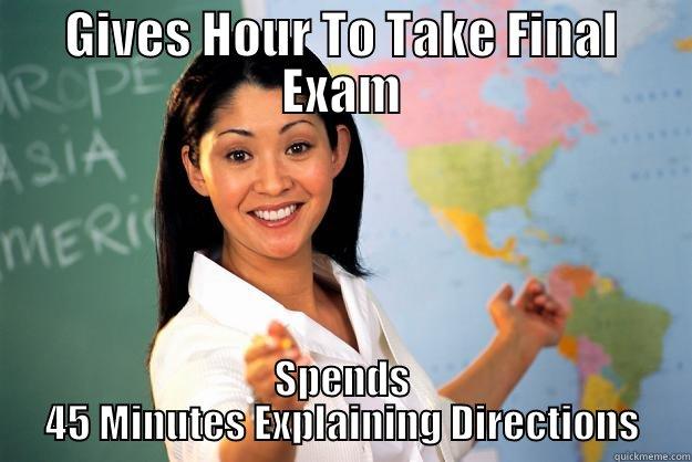 GIVES HOUR TO TAKE FINAL EXAM SPENDS 45 MINUTES EXPLAINING DIRECTIONS Unhelpful High School Teacher
