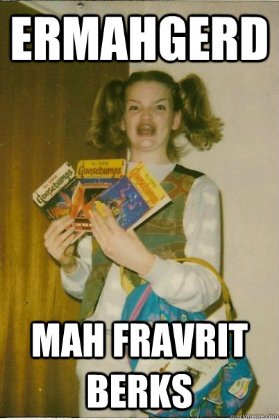 Ermahgerd mah fravrit BERKS  BERKS