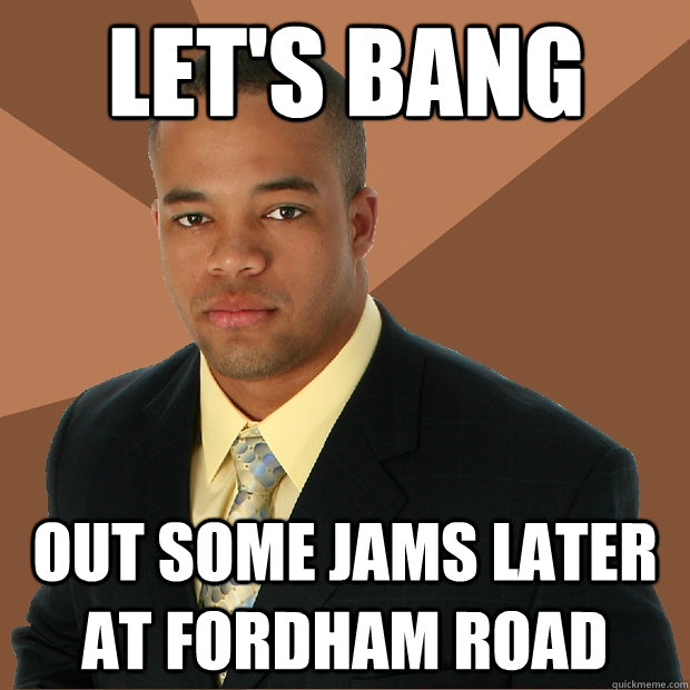 Let's Bang Out some jams later at Fordham Road - Let's Bang Out some jams later at Fordham Road  Successful Black Man