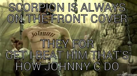 SCORPION IS ALWAYS ON THE FRONT COVER THEY FOR GET I BEAT HIM THAT'S HOW JOHNNY C DO Misc