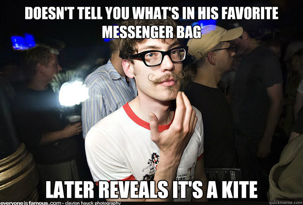 Doesn't tell you what's in his favorite messenger bag later reveals it's a kite  Manic Pixie Dream Boy