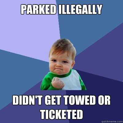 Parked Illegally didn't get towed or ticketed  Success Kid