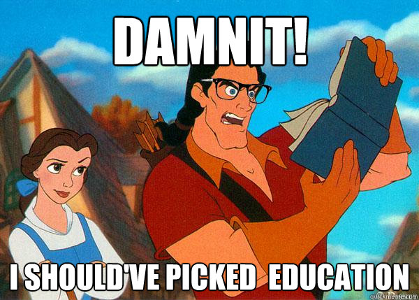 Damnit! I should've picked  education  Hipster Gaston 2