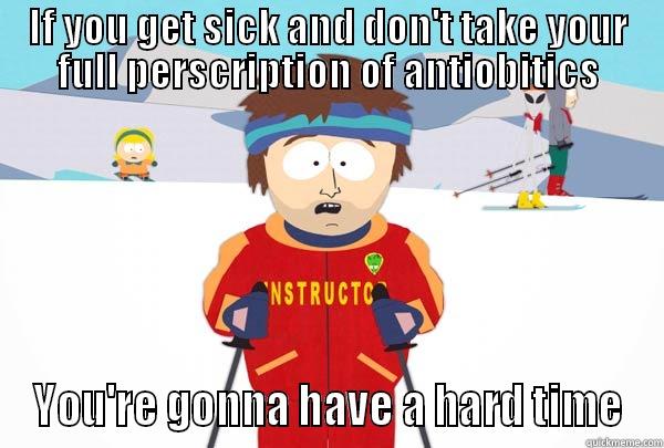 Get Well Soon - IF YOU GET SICK AND DON'T TAKE YOUR FULL PERSCRIPTION OF ANTIOBITICS YOU'RE GONNA HAVE A HARD TIME Super Cool Ski Instructor