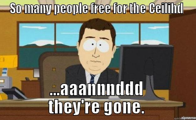 SO MANY PEOPLE FREE FOR THE CEILIHD ...AAANNNDDD THEY'RE GONE. aaaand its gone