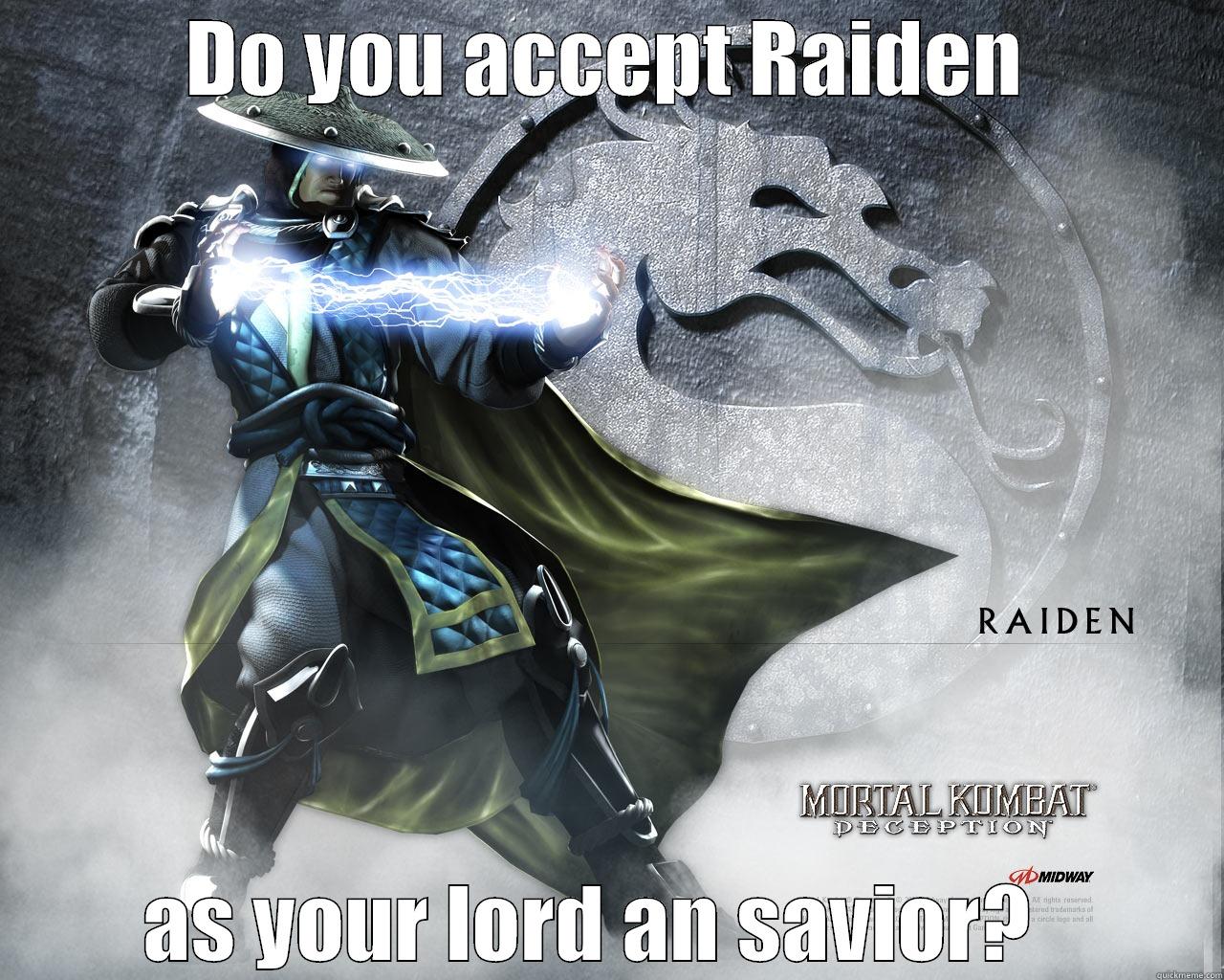 RAIDEN  - DO YOU ACCEPT RAIDEN AS YOUR LORD AN SAVIOR?   Misc