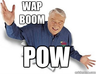 Wap
Boom pow  Obvious John Madden