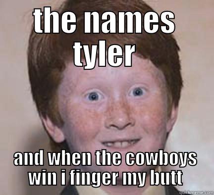 ginger boy - THE NAMES TYLER AND WHEN THE COWBOYS WIN I FINGER MY BUTT Over Confident Ginger