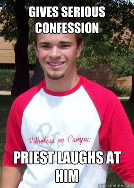 Gives serious confession Priest laughs at him - Gives serious confession Priest laughs at him  Bad Luck Catholic Kevin