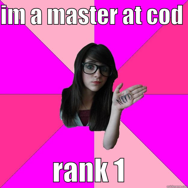 IM A MASTER AT COD  RANK 1  Idiot Nerd Girl