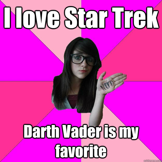 I love Star Trek Darth Vader is my favorite   Idiot Nerd Girl