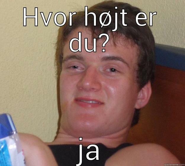 HVOR HØJT ER DU? JA 10 Guy