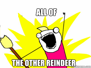 All of the other reindeer  All The Things