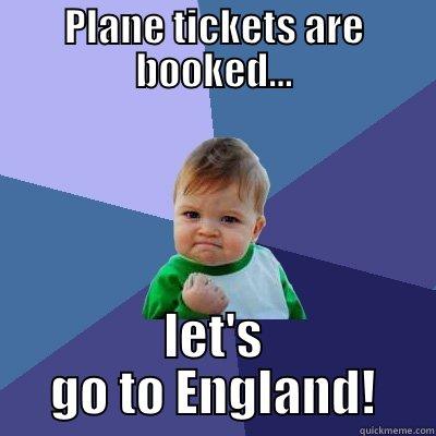 Study abroad meme - PLANE TICKETS ARE BOOKED... LET'S GO TO ENGLAND! Success Kid