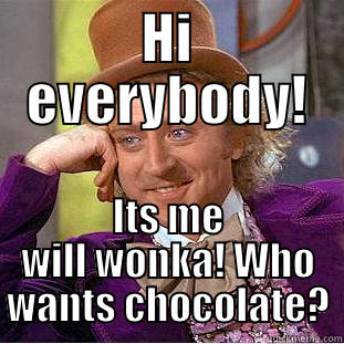 HI EVERYBODY! ITS ME WILL WONKA! WHO WANTS CHOCOLATE? Creepy Wonka