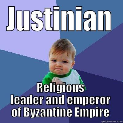 JUSTINIAN RELIGIOUS LEADER AND EMPEROR OF BYZANTINE EMPIRE Success Kid