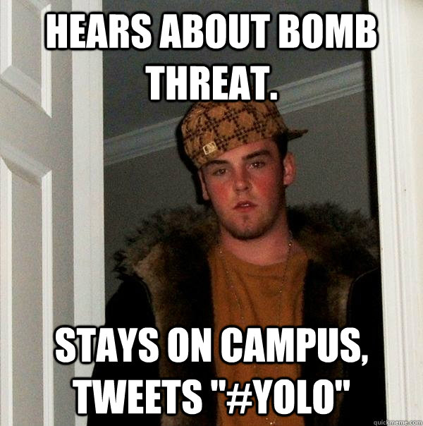 Hears about Bomb Threat. Stays on campus, tweets 