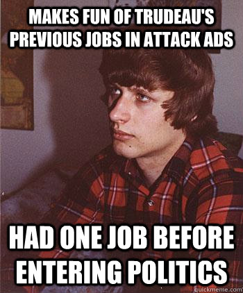 Makes fun of Trudeau's previous jobs in attack ads had one job before entering politics  Hipster Harper