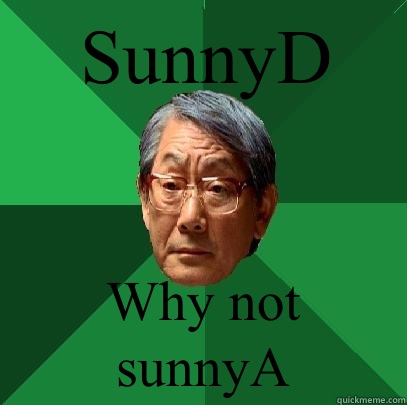 SunnyD  Why not sunnyA  High Expectations Asian Father