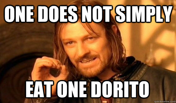 ONE DOES NOT SIMPLY EAT ONE DORITO  One Does Not Simply