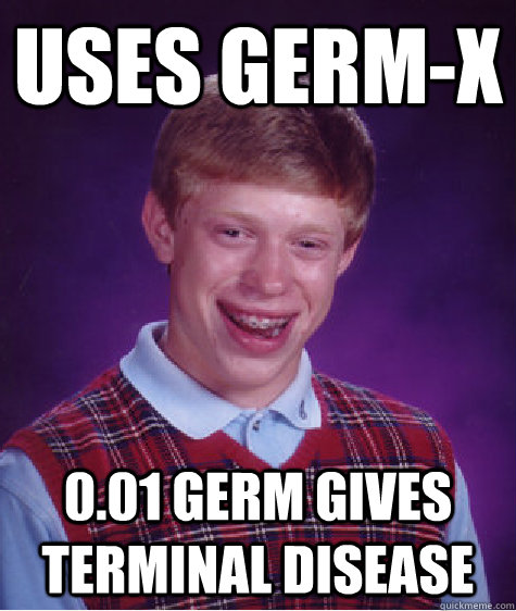 Uses germ-x 0.01 germ gives terminal disease - Uses germ-x 0.01 germ gives terminal disease  Bad Luck Brian