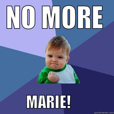 GUH!! UGH!!!!!!!!!!!!!!!!!!!! - NO MORE           MARIE!               Success Kid