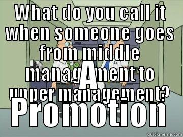 Doofus Dilbert - WHAT DO YOU CALL IT WHEN SOMEONE GOES FROM MIDDLE MANAGEMENT TO UPPER MANAGEMENT? A PROMOTION Misc