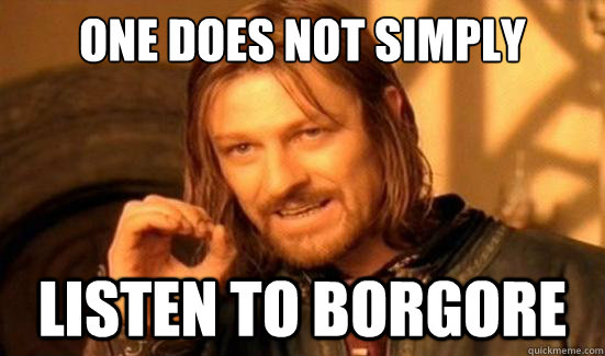 One Does Not Simply Listen to borgore  Boromir