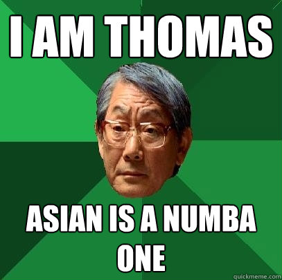 I am Thomas Asian is a numba one  High Expectations Asian Father