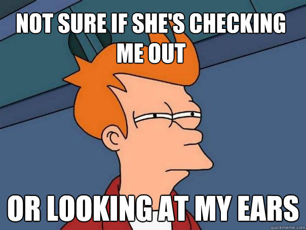 Not sure if she's checking me out or looking at my ears  Futurama Fry