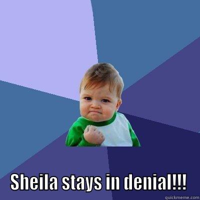  SHEILA STAYS IN DENIAL!!! Success Kid