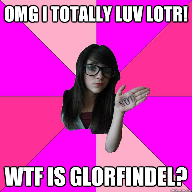 omg i totally luv lotr! wtf is glorfindel? - omg i totally luv lotr! wtf is glorfindel?  Idiot Nerd Girl