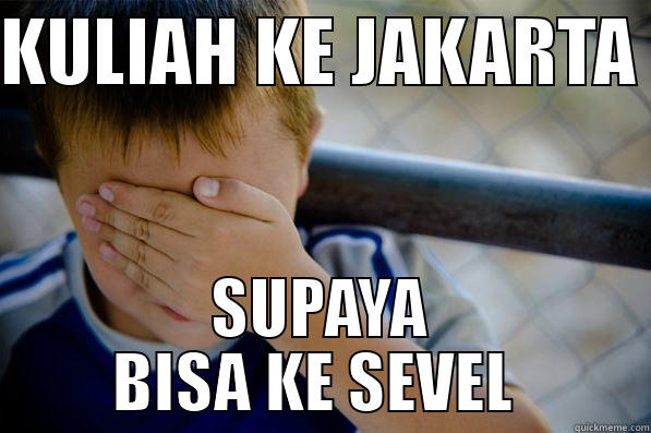 KULIAH KE JAKARTA  SUPAYA BISA KE SEVEL  Confession kid