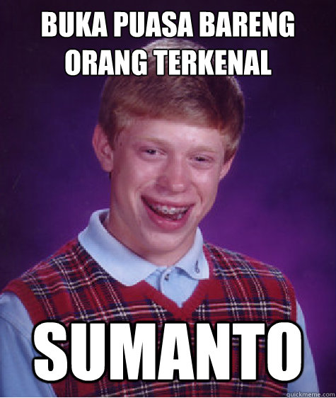 Buka puasa bareng orang terkenal Sumanto  Bad Luck Brian