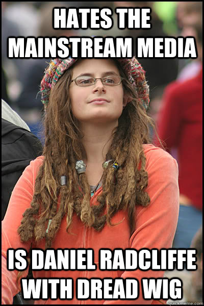 Hates the mainstream media is daniel radcliffe with dread wig  College Liberal