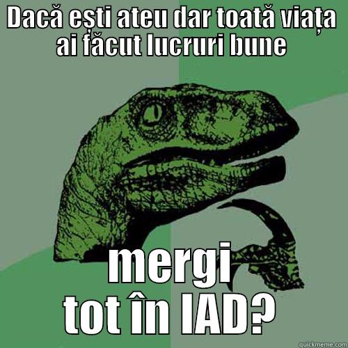 Bani bani bani - DACĂ EȘTI ATEU DAR TOATĂ VIAȚA AI FĂCUT LUCRURI BUNE MERGI TOT ÎN IAD? Philosoraptor