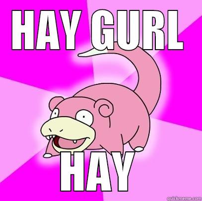 shit brains - HAY GURL HAY Slowpoke