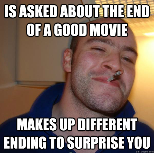 is asked about the end of a good movie Makes up different ending to surprise you - is asked about the end of a good movie Makes up different ending to surprise you  Misc