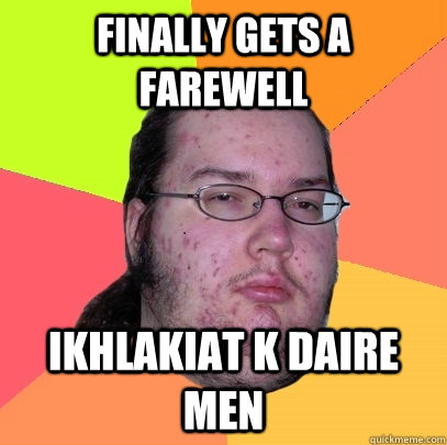 Finally gets a farewell Ikhlakiat k daire men  Butthurt Dweller