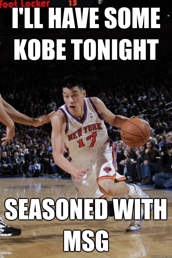 I'll have some Kobe tonight Seasoned with MSG - I'll have some Kobe tonight Seasoned with MSG  Jeremy Lin