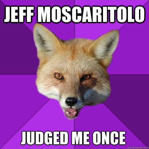 JEFF MOSCARITOLO JUDGED ME ONCE  Forensics Fox