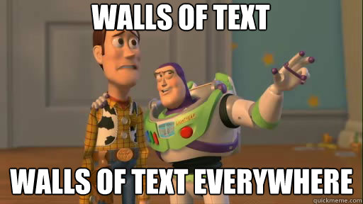 Walls of text Walls of text everywhere - Walls of text Walls of text everywhere  Everywhere