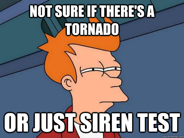 Not sure if there's a tornado or just siren test  Futurama Fry