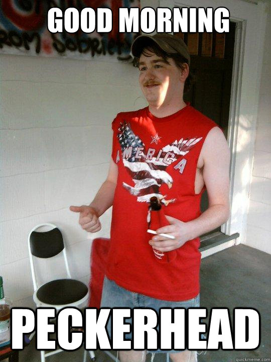 good morning peckerhead - good morning peckerhead  Redneck Randal